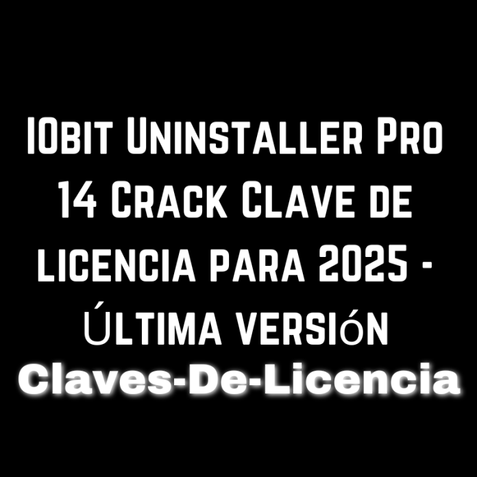 IObit Uninstaller Pro 14 Crack Clave de licencia para 2025 - Última versión (1)