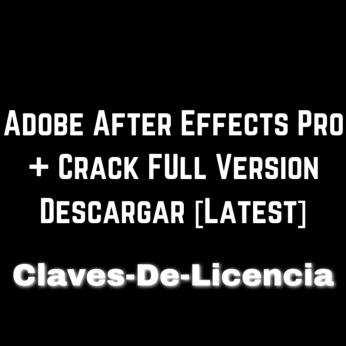 Adobe After Effects Pro + Crack FUll Version Descargar [Latest]
