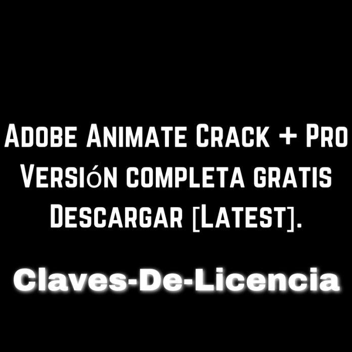 Adobe Animate Crack + Pro Versión completa gratis Descargar [Latest].