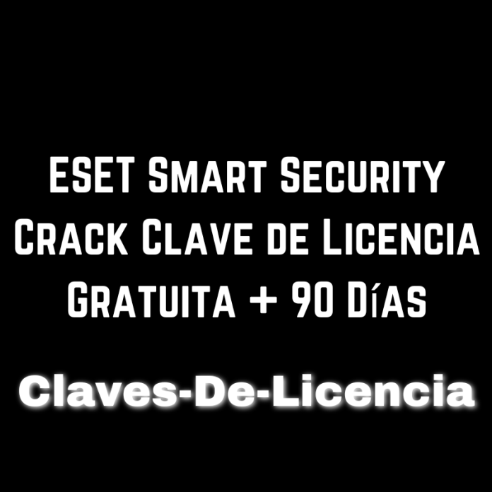 ESET Smart Security Crack Clave de Licencia Gratuita + 90 Días