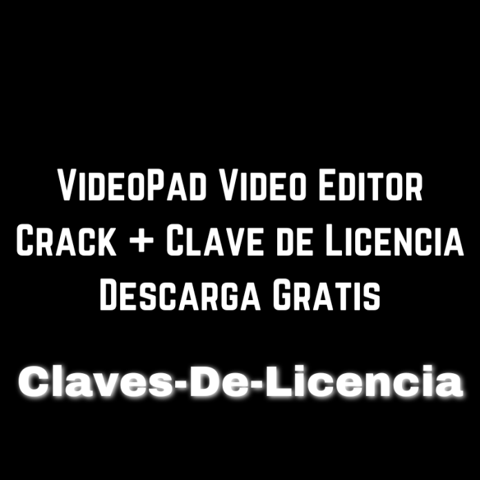 VideoPad Video Editor Crack + Clave de Licencia Descarga Gratis