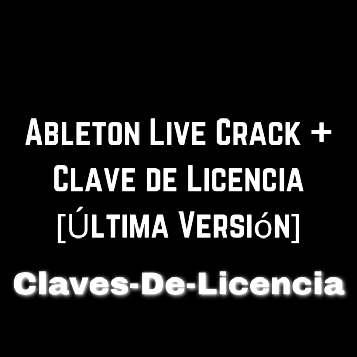 Ableton Live 12 Crack + Clave de Licencia [Última Versión]