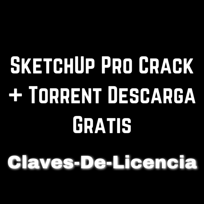 SketchUp Pro Crack + Torrent Descarga Gratis