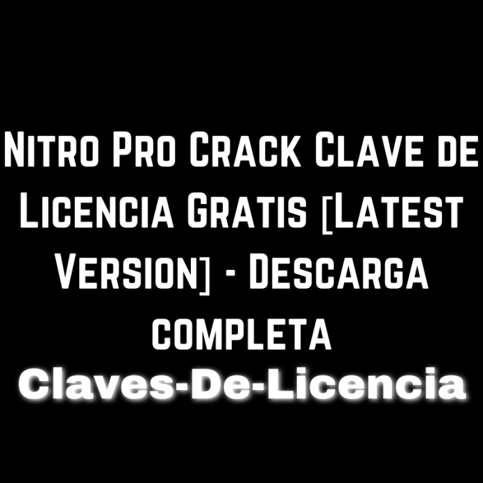 Nitro Pro Crack Clave de Licencia Gratis [Latest Version] - Descarga completa