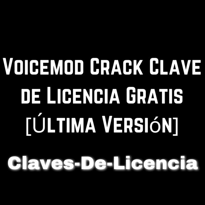 Voicemod Crack Clave de Licencia Gratis [Última Versión]