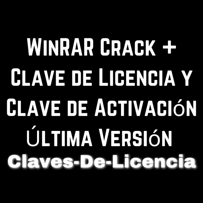 WinRAR Crack + Clave de Licencia y Clave de Activación Última Versión