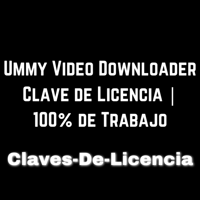 Ummy Video Downloader Clave de Licencia 100% de Trabajo